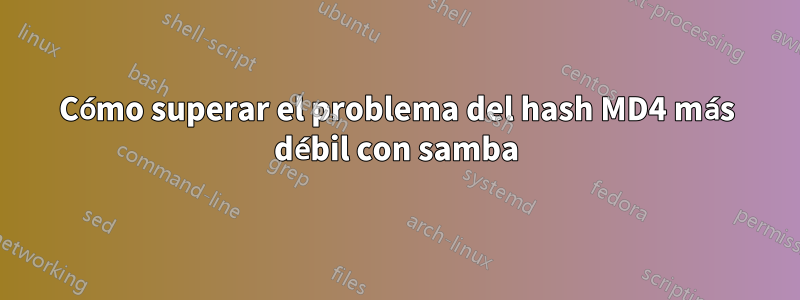 Cómo superar el problema del hash MD4 más débil con samba