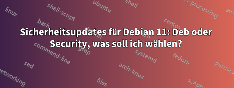 Sicherheitsupdates für Debian 11: Deb oder Security, was soll ich wählen?