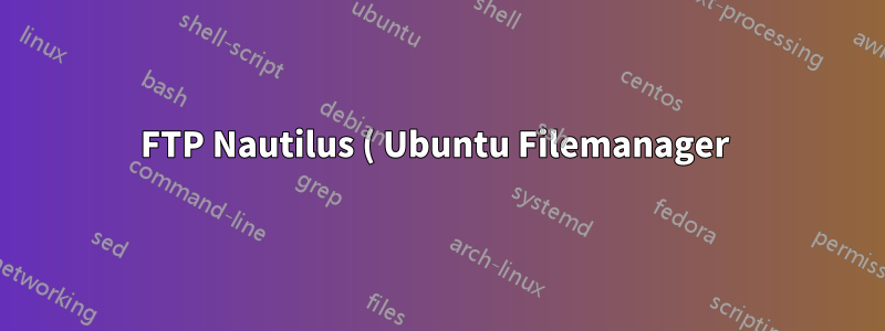 FTP Nautilus ( Ubuntu Filemanager ) 用空內容覆蓋文件
