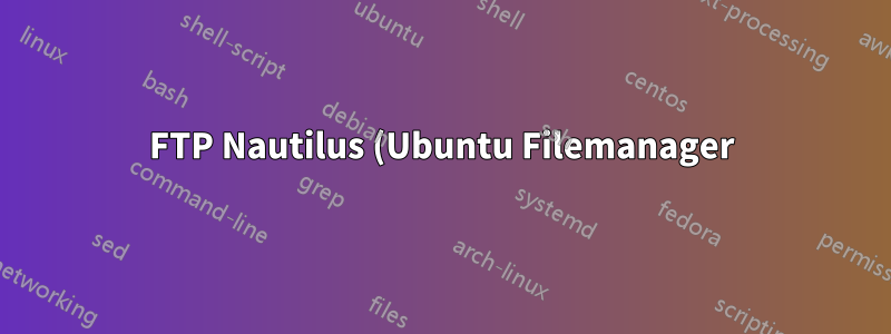 FTP Nautilus (Ubuntu Filemanager) überschreibt Datei mit leerem Inhalt