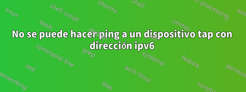 No se puede hacer ping a un dispositivo tap con dirección ipv6