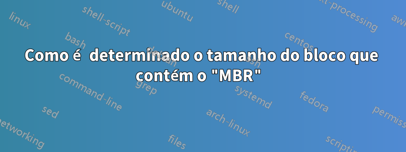 Como é determinado o tamanho do bloco que contém o "MBR"