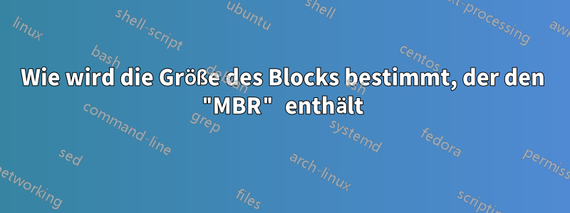 Wie wird die Größe des Blocks bestimmt, der den "MBR" enthält