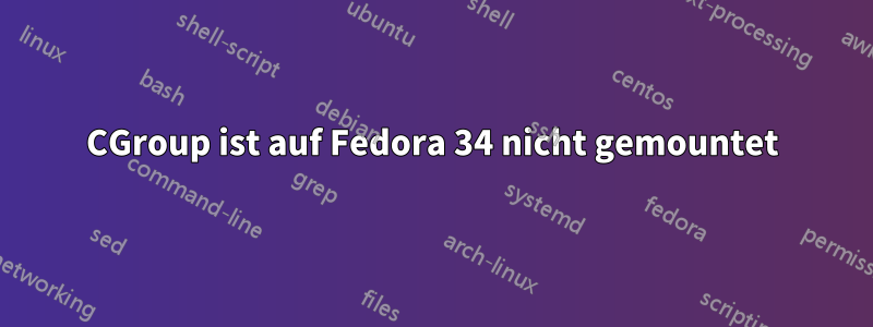 CGroup ist auf Fedora 34 nicht gemountet