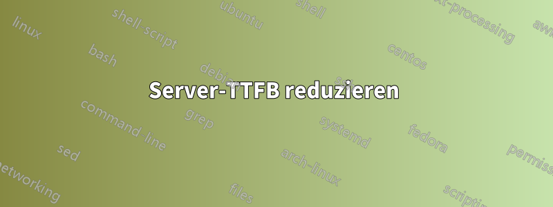 Server-TTFB reduzieren