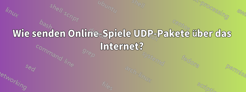 Wie senden Online-Spiele UDP-Pakete über das Internet?