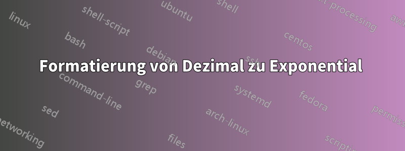 Formatierung von Dezimal zu Exponential