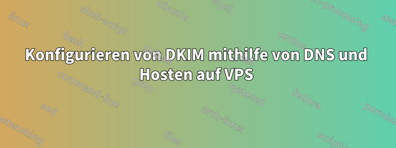 Konfigurieren von DKIM mithilfe von DNS und Hosten auf VPS