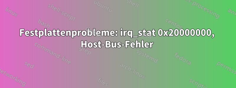 Festplattenprobleme: irq_stat 0x20000000, Host-Bus-Fehler