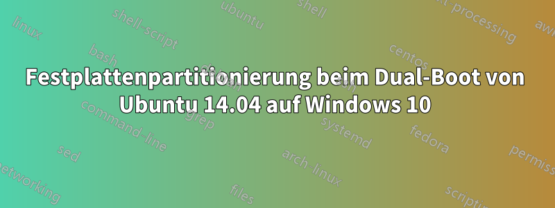 Festplattenpartitionierung beim Dual-Boot von Ubuntu 14.04 auf Windows 10