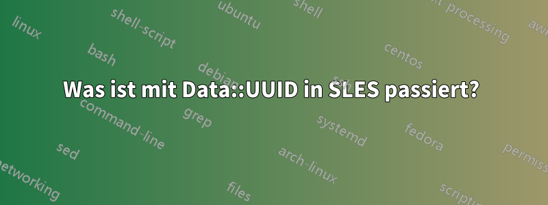 Was ist mit Data::UUID in SLES passiert?