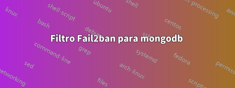 Filtro Fail2ban para mongodb