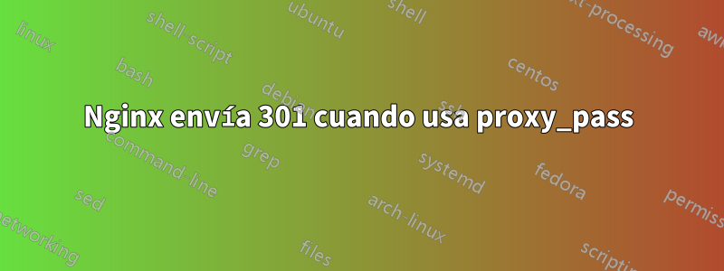 Nginx envía 301 cuando usa proxy_pass