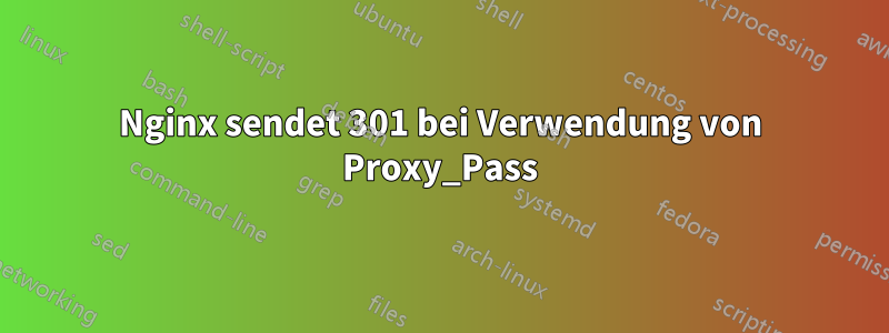 Nginx sendet 301 bei Verwendung von Proxy_Pass