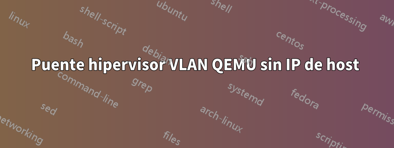 Puente hipervisor VLAN QEMU sin IP de host