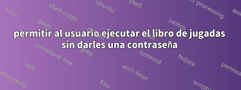 permitir al usuario ejecutar el libro de jugadas sin darles una contraseña