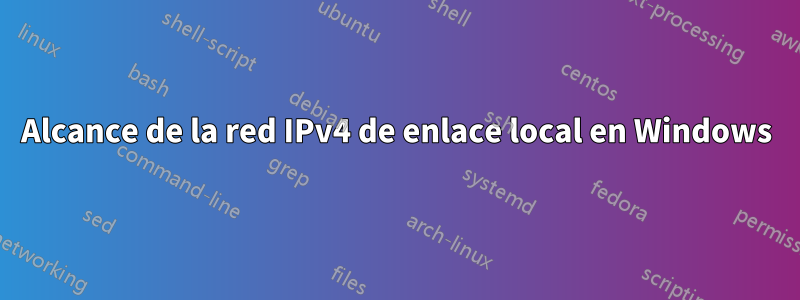 Alcance de la red IPv4 de enlace local en Windows