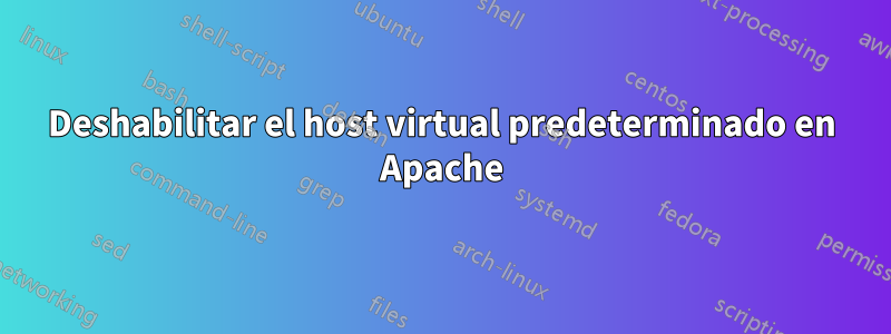 Deshabilitar el host virtual predeterminado en Apache