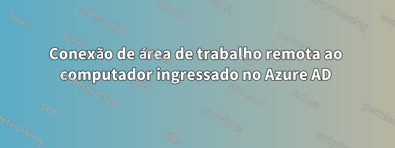 Conexão de área de trabalho remota ao computador ingressado no Azure AD