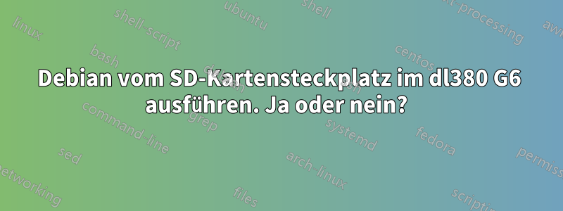 Debian vom SD-Kartensteckplatz im dl380 G6 ausführen. Ja oder nein? 