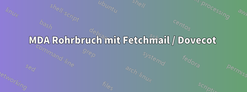 MDA Rohrbruch mit Fetchmail / Dovecot