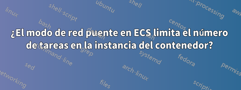 ¿El modo de red puente en ECS limita el número de tareas en la instancia del contenedor?