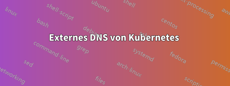 Externes DNS von Kubernetes