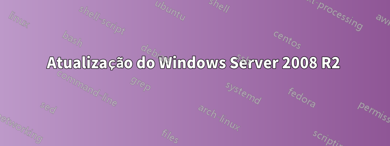 Atualização do Windows Server 2008 R2