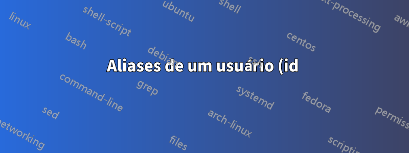 Aliases de um usuário (id) no CentOS7/8