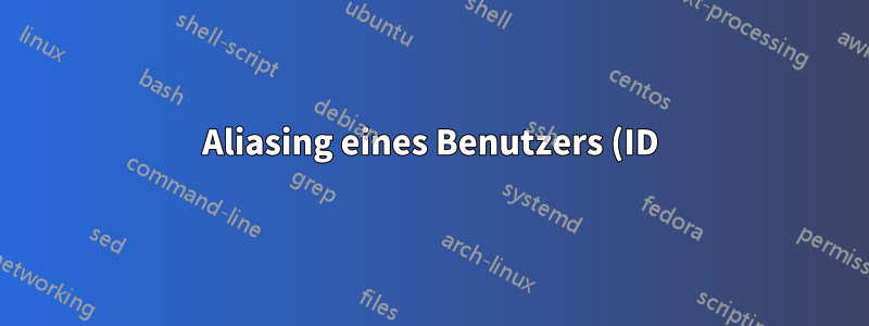Aliasing eines Benutzers (ID) in CentOS7/8