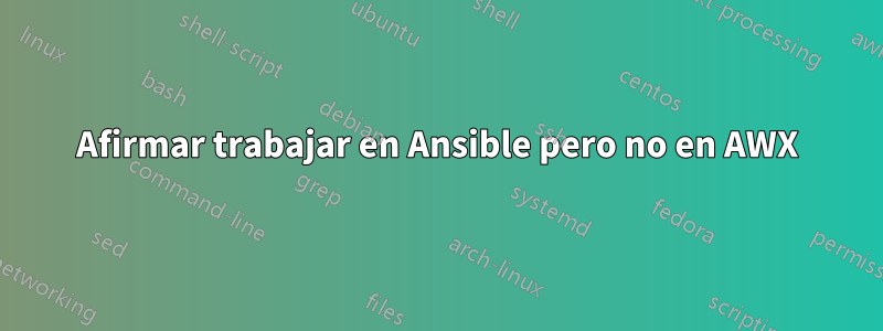 Afirmar trabajar en Ansible pero no en AWX