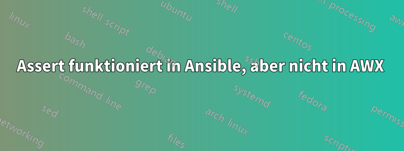 Assert funktioniert in Ansible, aber nicht in AWX