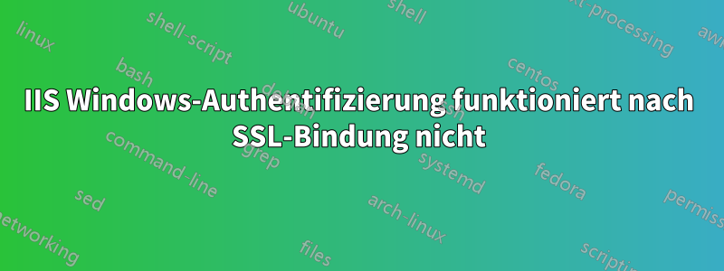 IIS Windows-Authentifizierung funktioniert nach SSL-Bindung nicht