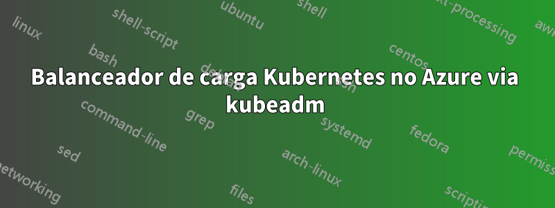 Balanceador de carga Kubernetes no Azure via kubeadm