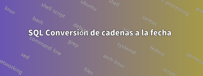 SQL Conversión de cadenas a la fecha 