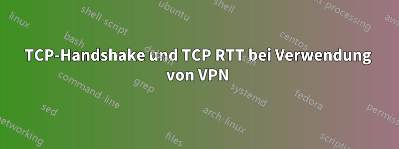 TCP-Handshake und TCP RTT bei Verwendung von VPN