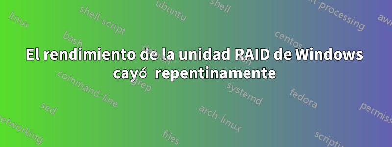 El rendimiento de la unidad RAID de Windows cayó repentinamente