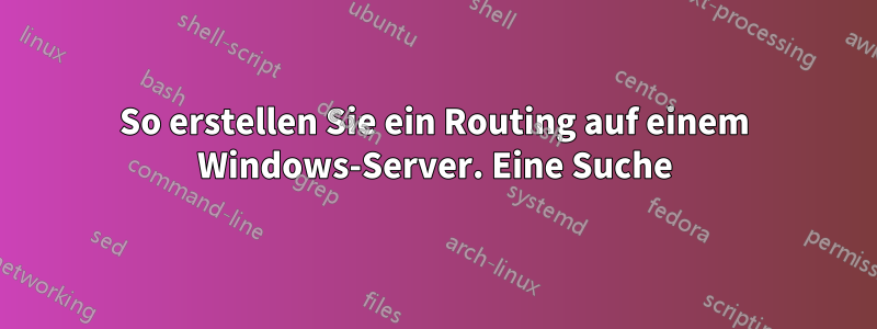 So erstellen Sie ein Routing auf einem Windows-Server. Eine Suche