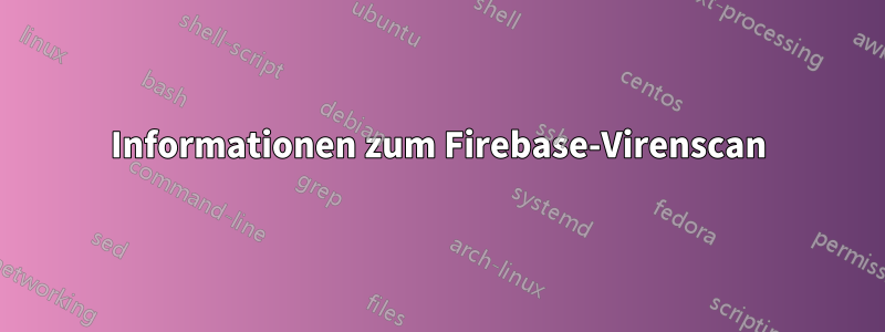 Informationen zum Firebase-Virenscan