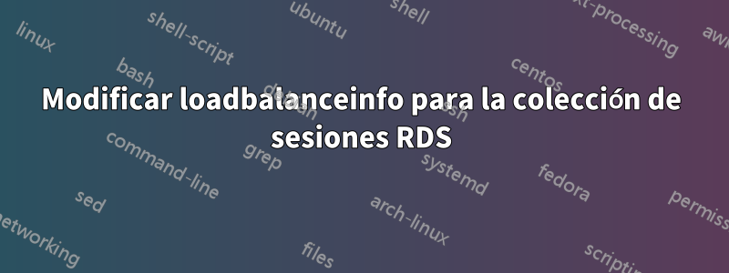 Modificar loadbalanceinfo para la colección de sesiones RDS