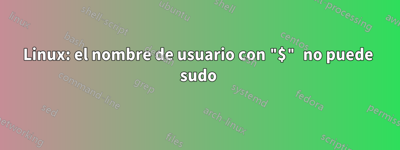 Linux: el nombre de usuario con "$" no puede sudo