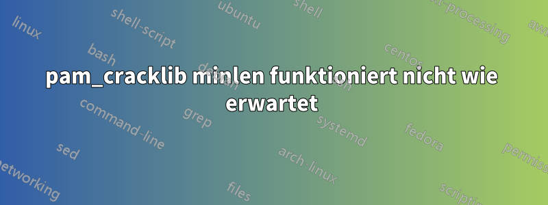 pam_cracklib minlen funktioniert nicht wie erwartet