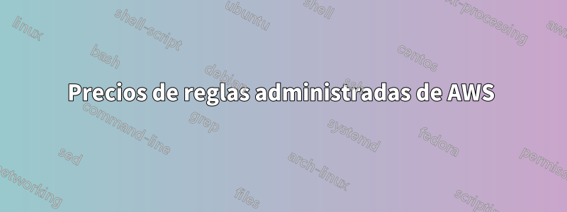 Precios de reglas administradas de AWS