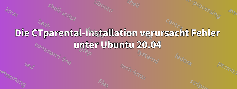 Die CTparental-Installation verursacht Fehler unter Ubuntu 20.04