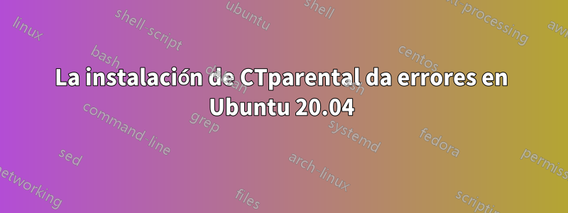La instalación de CTparental da errores en Ubuntu 20.04