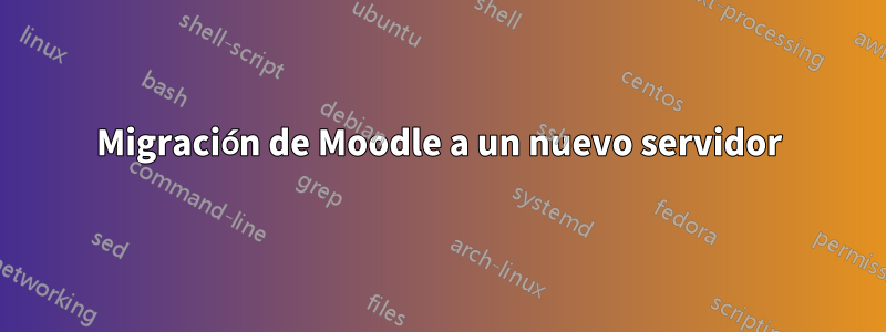 Migración de Moodle a un nuevo servidor
