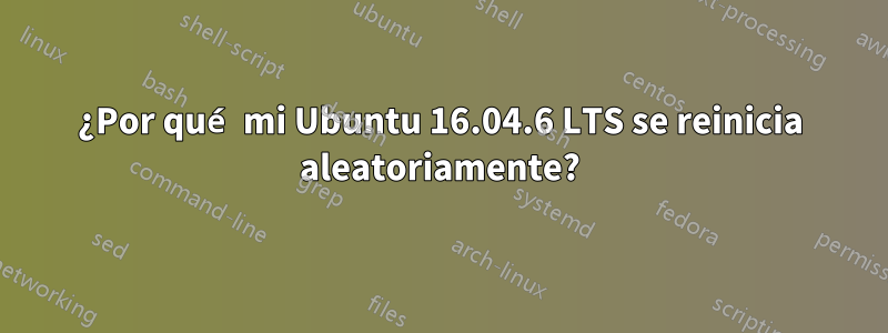 ¿Por qué mi Ubuntu 16.04.6 LTS se reinicia aleatoriamente?