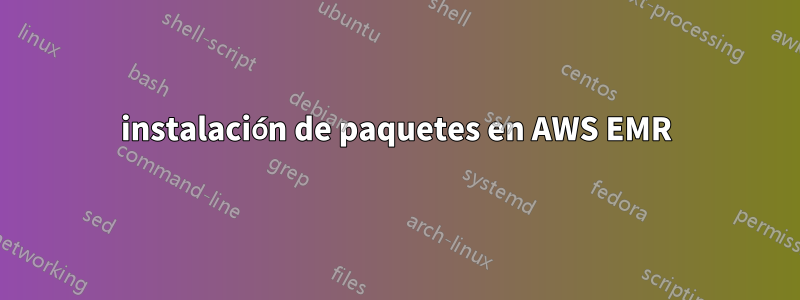 instalación de paquetes en AWS EMR
