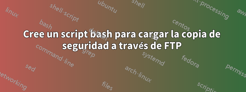 Cree un script bash para cargar la copia de seguridad a través de FTP