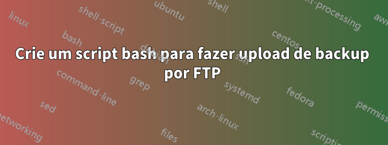 Crie um script bash para fazer upload de backup por FTP